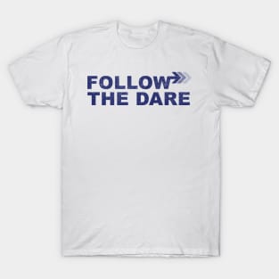 Follow the dare T-Shirt